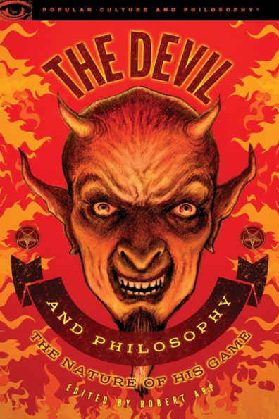 The Devil And Philosophy: The Nature Of His Game (Popular Culture And Philosophy, 83)