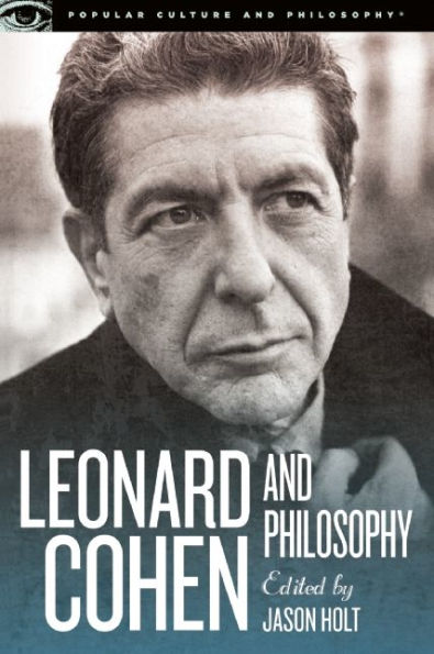 Leonard Cohen And Philosophy: Various Positions (Popular Culture And Philosophy, 84)