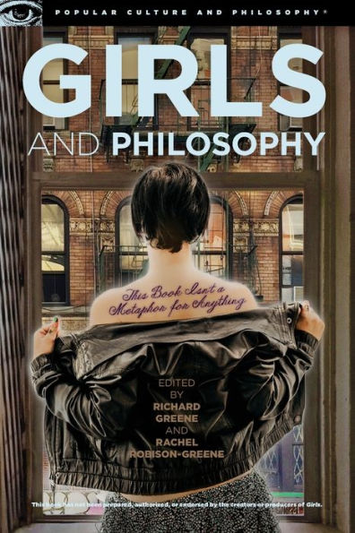 Girls And Philosophy: This Book Isn'T A Metaphor For Anything (Popular Culture And Philosophy, 86)