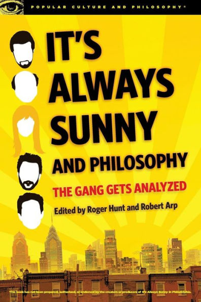 It'S Always Sunny And Philosophy: The Gang Gets Analyzed (Popular Culture And Philosophy, 91)