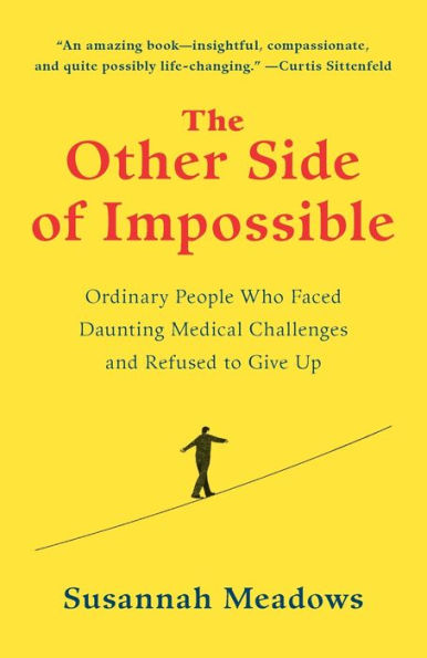 The Other Side Of Impossible: Ordinary People Who Faced Daunting Medical Challenges And Refused To Give Up