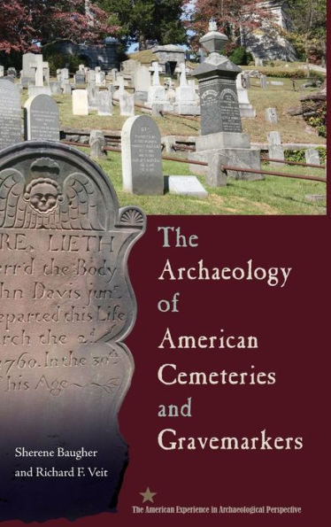 The Archaeology Of American Cemeteries And Gravemarkers (American Experience In Archaeological Pespective)