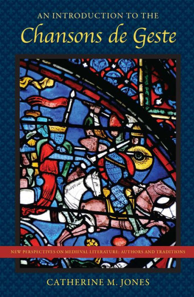An Introduction To The Chansons De Geste (New Perspectives On Medieval Literature: Authors And Traditions)