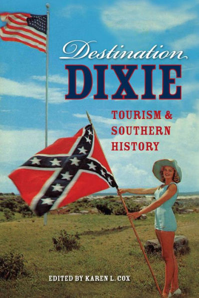 Destination Dixie: Tourism And Southern History