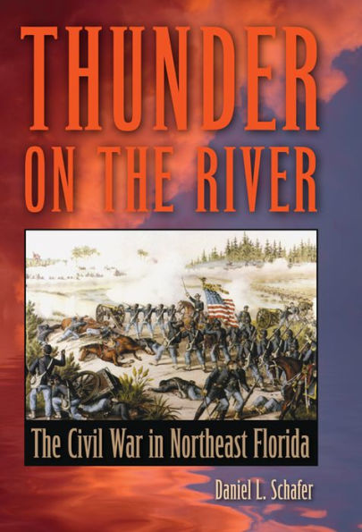 Thunder On The River: The Civil War In Northeast Florida