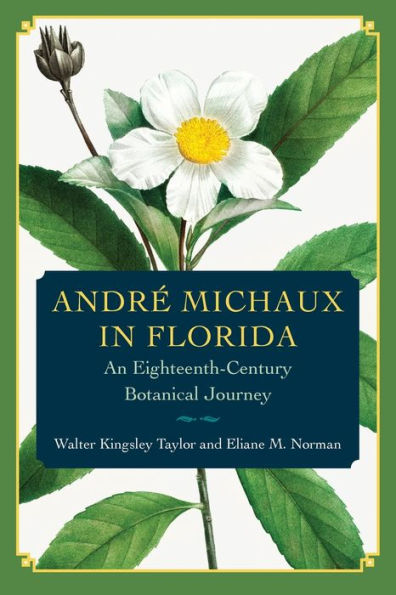 André Michaux In Florida: An Eighteenth-Century Botanical Journey