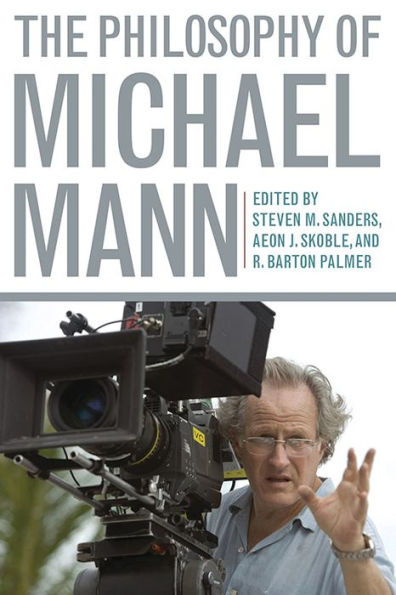 The Philosophy Of Michael Mann (Philosophy Of Popular Culture)