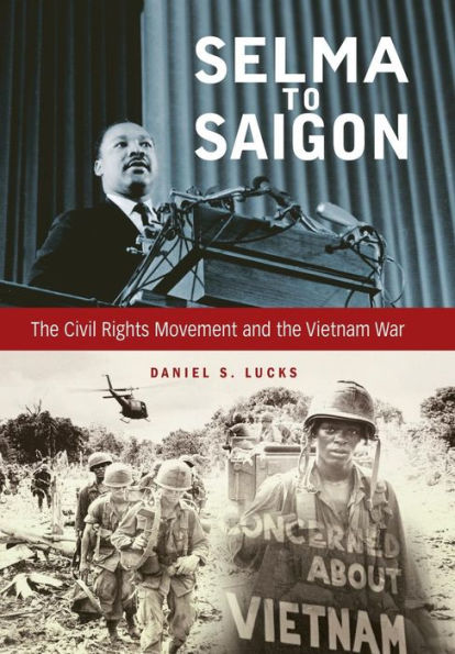 Selma To Saigon: The Civil Rights Movement And The Vietnam War (Civil Rights And Struggle)