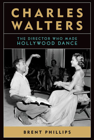 Charles Walters: The Director Who Made Hollywood Dance (Screen Classics)