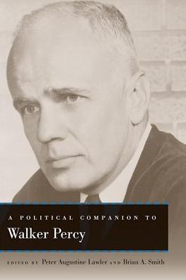 A Political Companion To Walker Percy (Political Companions Gr Am Au)