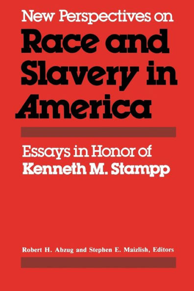 New Perspectives On Race And Slavery In America: Essays In Honor Of Kenneth M. Stampp