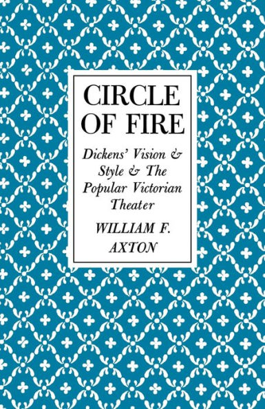 Circle Of Fire: Dickens' Vision And Style And The Popular Victorian Theater
