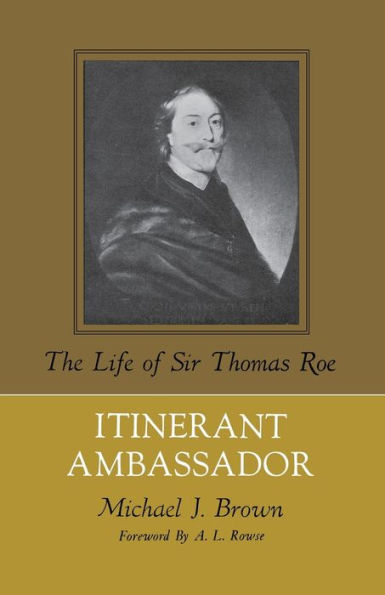 Itinerant Ambassador: The Life Of Sir Thomas Roe