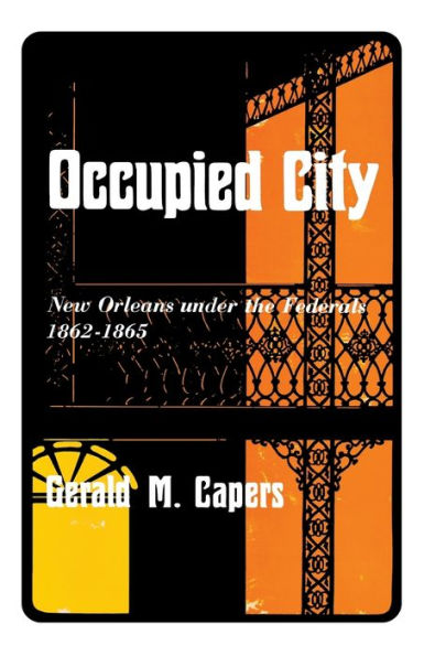 Occupied City: New Orleans Under The Federals 1862–1865