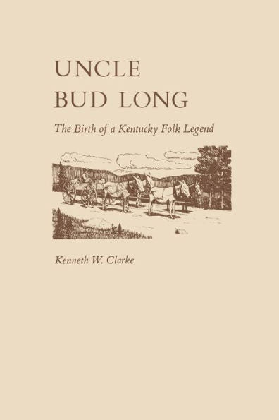 Uncle Bud Long: The Birth Of A Kentucky Folk Legend