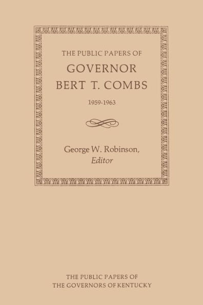 The Public Papers Of Governor Bert T. Combs: 1959–1963 (Public Papers Of Governors Of Kentucky)