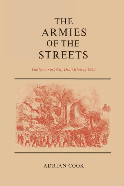 The Armies Of The Streets: The New York City Draft Riots Of 1863