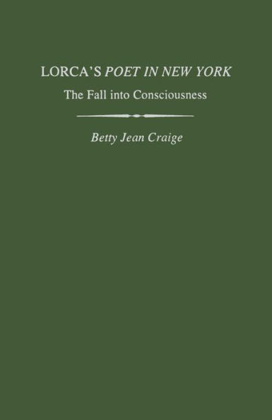 Lorca'S Poet In New York: The Fall Into Consciousness (Studies In Romance Languages)