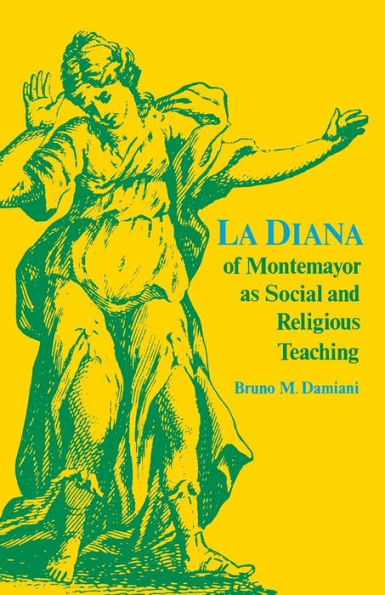 La Diana Of Montemayor As Social And Religious Teaching (Studies In Romance Languages)