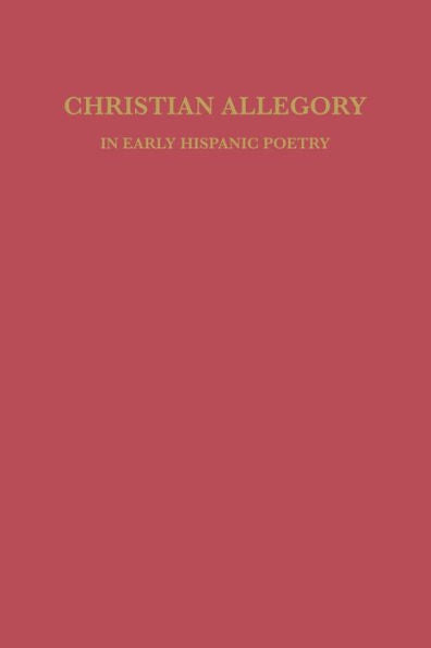 Christian Allegory In Early Hispanic Poetry (Studies In Romance Languages)