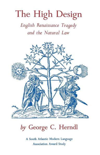 The High Design: English Renaissance Tragedy And The Natural Law