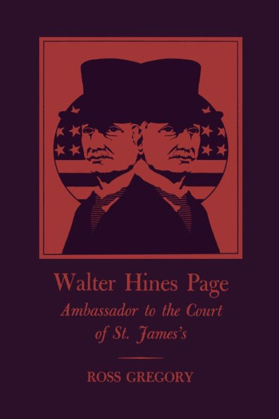 Walter Hines Page: Ambassador To The Court Of St. James'S