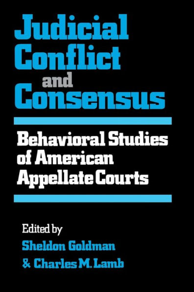 Judicial Conflict And Consensus: Behavioral Studies Of American Appellate Courts