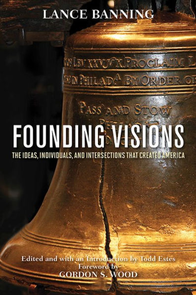 Founding Visions: The Ideas, Individuals, And Intersections That Created America
