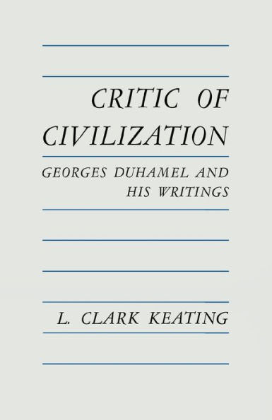 Critic Of Civilization: Georges Duhamel And His Writings