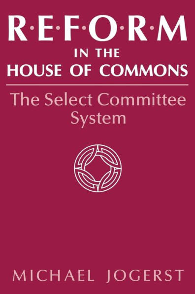 Reform In The House Of Commons: The Select Committee System