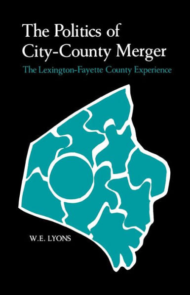 The Politics Of City-County Merger: The Lexington-Fayette County Experience