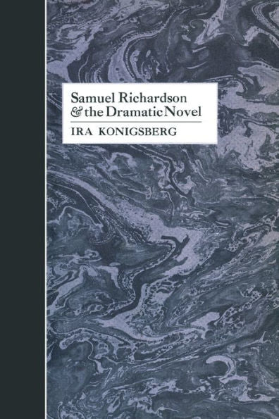 Samuel Richardson And The Dramatic Novel