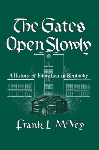 The Gates Open Slowly: A History Of Education In Kentucky