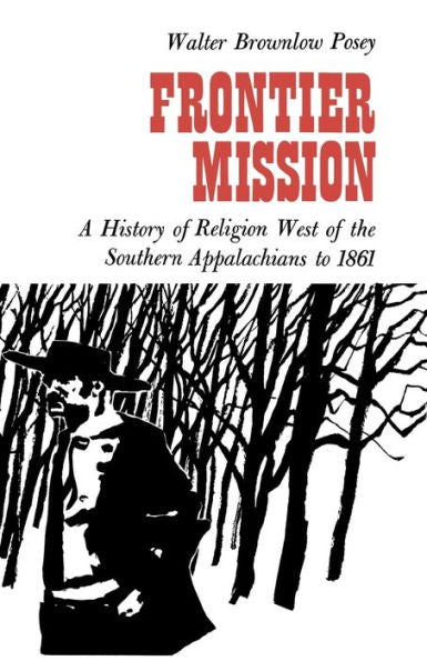 Frontier Mission: A History Of Religion West Of The Southern Appalachians To 1861