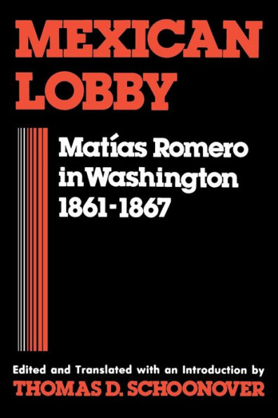 Mexican Lobby: Matías Romero In Washington 1861–1867