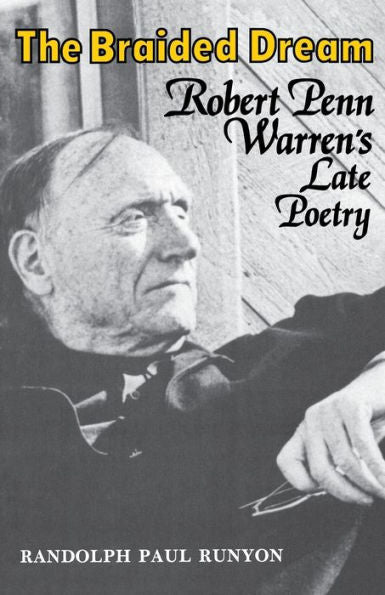 The Braided Dream: Robert Penn Warren'S Late Poetry