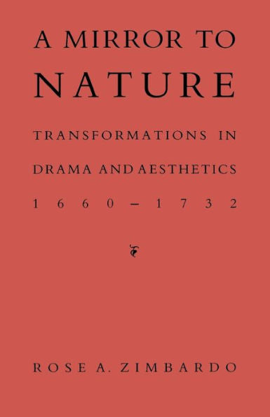 A Mirror To Nature: Transformations In Drama And Aesthetics 1660–1732