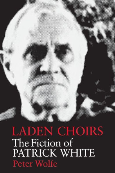 Laden Choirs: The Fiction Of Patrick White