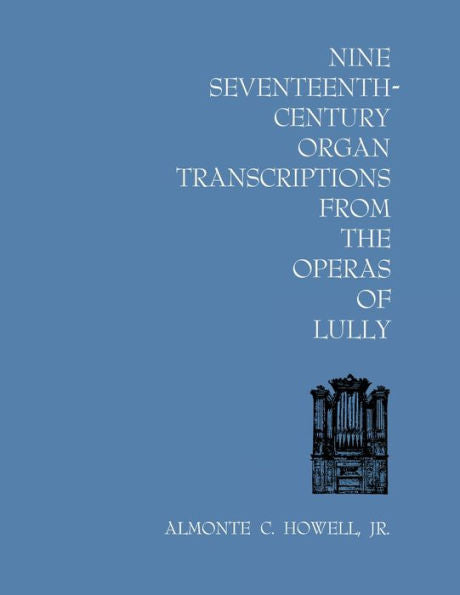 Nine Seventeenth-Century Organ Transcriptions From The Operas Of Lully