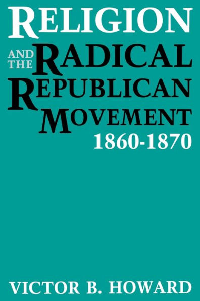 Religion And The Radical Republican Movement, 1860-1870