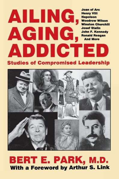 Ailing, Aging, Addicted: Studies Of Compromised Leadership