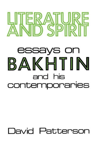 Literature And Spirit: Essays On Bakhtin And His Contemporaries