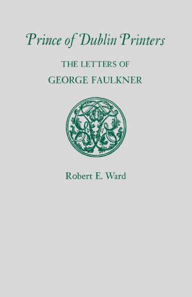 Prince Of Dublin Printers: The Letters Of George Faulkner