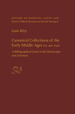 Canonical Collections Of The Early Middle Ages (Ca. 400-1400): A Bibliographical Guide To The Manuscripts And Literature (History Of Medieval Canon Law)