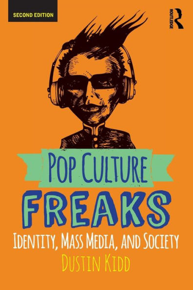 Pop Culture Freaks: Identity, Mass Media, And Society