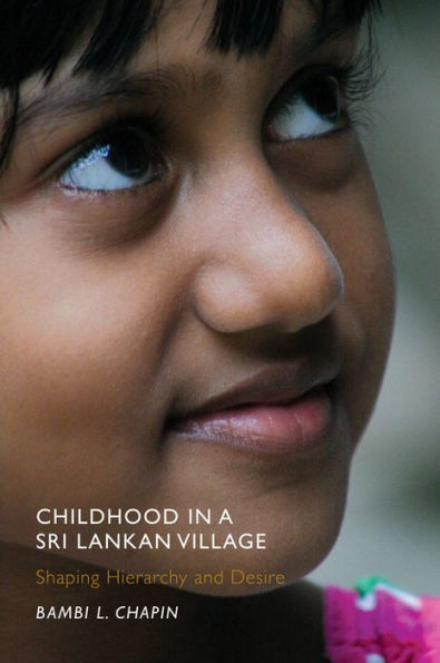 Childhood In A Sri Lankan Village: Shaping Hierarchy And Desire (Rutgers Series In Childhood Studies)