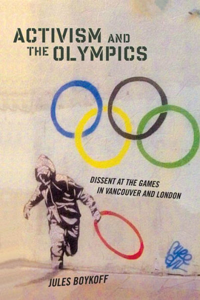 Activism And The Olympics: Dissent At The Games In Vancouver And London (Critical Issues In Sport And Society)