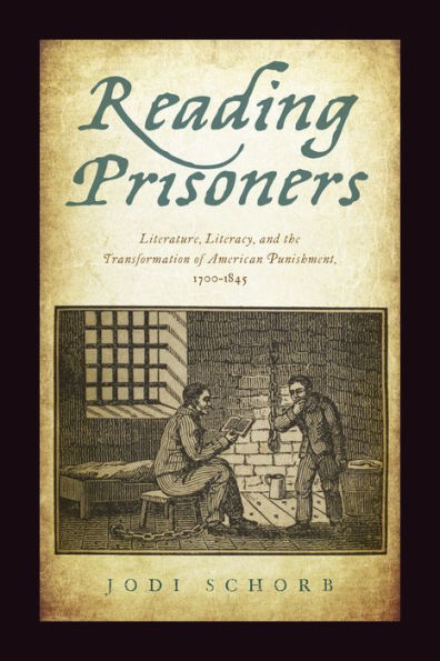 Reading Prisoners: Literature, Literacy, And The Transformation Of American Punishment, 1700–1845 (Critical Issues In Crime And Society)
