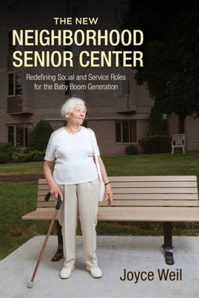 The New Neighborhood Senior Center: Redefining Social And Service Roles For The Baby Boom Generation