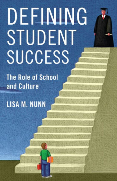 Defining Student Success: The Role Of School And Culture (Rutgers Series In Childhood Studies)